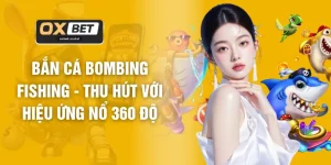 Bắn Cá OXBET - Không Gian Giải Trí Chuẩn HD 1080P Sắc Nét