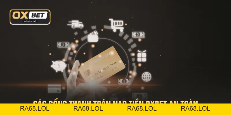 Nạp Tiền OXBET Siêu Tốc Nhận Ngay Ưu Đãi Khủng Cho Tân Thủ