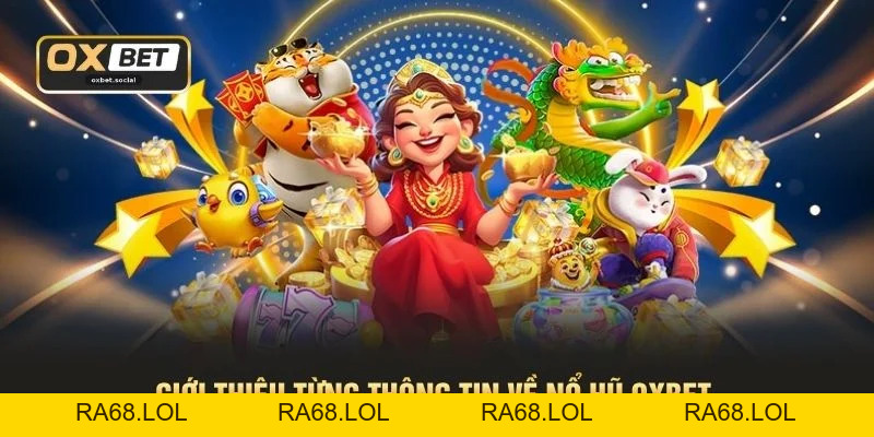 Nổ Hũ OXBET - 3 Tựa Game Đổi Thưởng Được Yêu Thích
