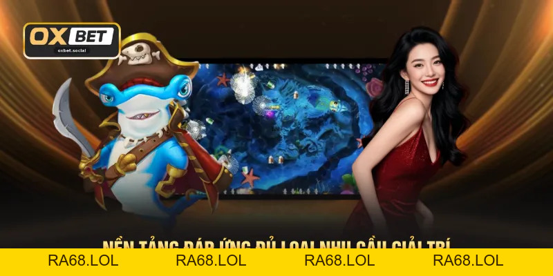 Bắn Cá OXBET - Không Gian Giải Trí Chuẩn HD 1080P Sắc Nét