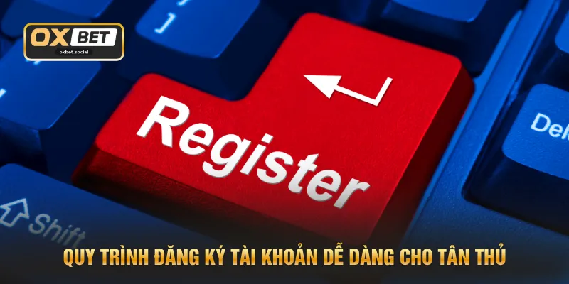 Đăng Ký OXBET - Quy Trình Siêu Tốc Nhận Ngay Ưu Đãi 99K