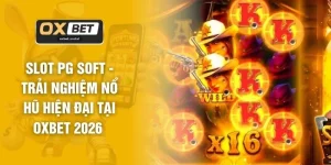 Nổ Hũ OXBET - 3 Tựa Game Đổi Thưởng Được Yêu Thích
