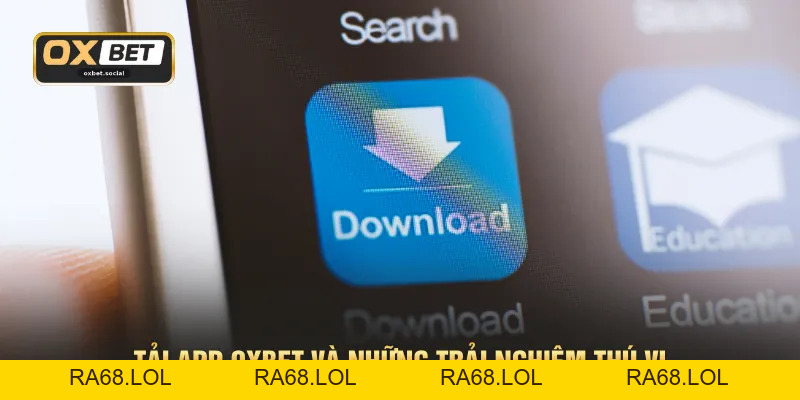Tải App OXBET - Sở Hữu Ứng Dụng Cá Cược Top 1 Châu Á